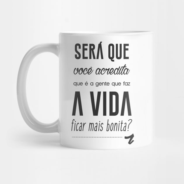 Que é a gente que faz a vida ficar mais bonita? by myyylla